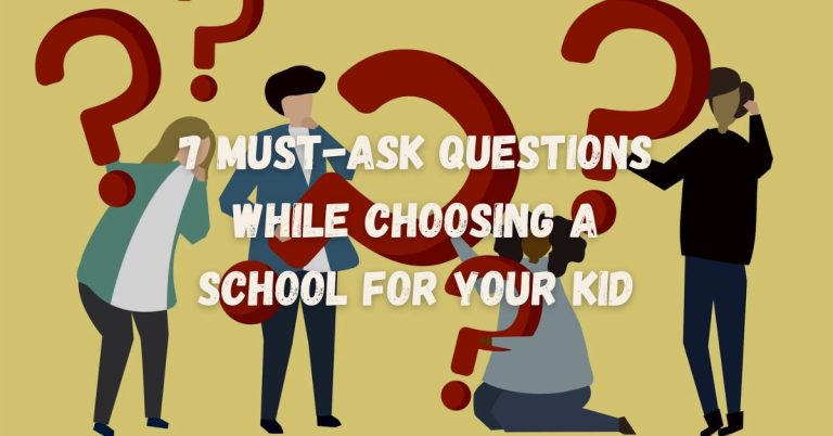 7 Must-Ask Questions While Choosing a School for your Kid