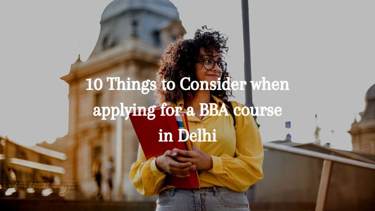10 Things to Consider when applying for a BBA course in Delhi