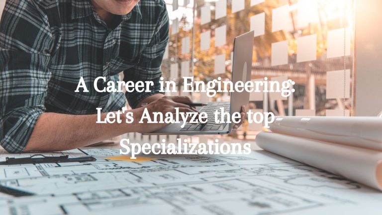 A Career in Engineering Let's Analyze the top Specializations